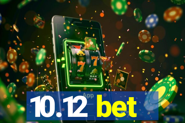 10.12 bet